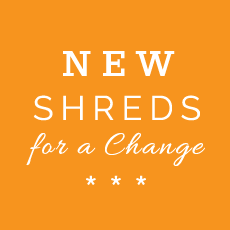 New: Shreds for a Change